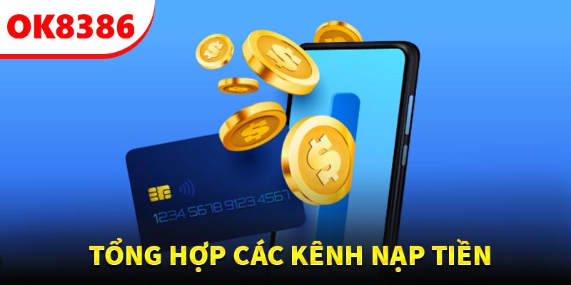 Tổng các kênh nạp tiền uy tín